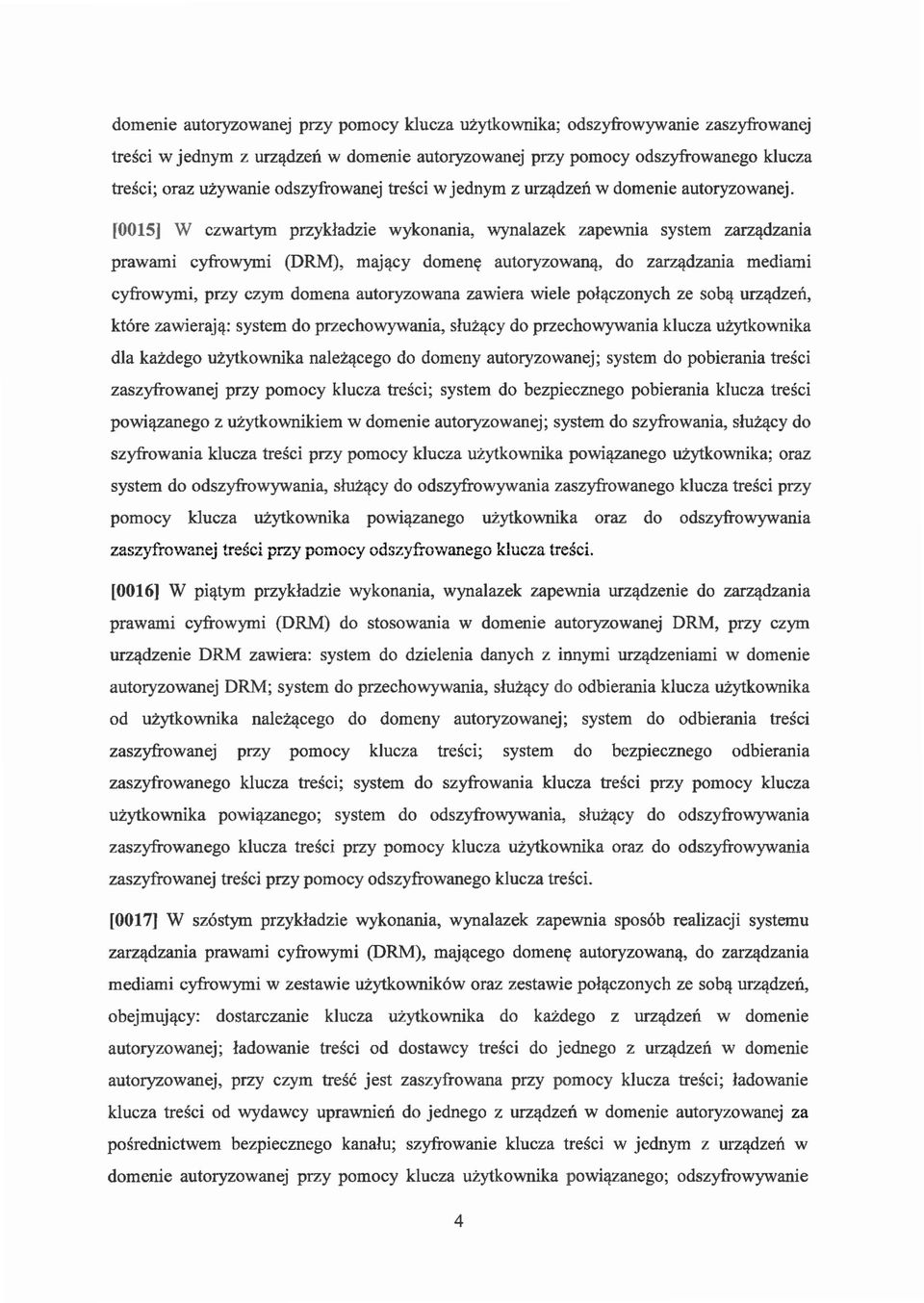 dzania prawami cyfrowymi (DRM), majq.cy domencr autoryzowanq., do zarzqdzania mediami cyfrowymi, przy czym domena autoryzowana zawiera wiele polqczonych ze sobq. urzqdzen, kt6re zawierajq.