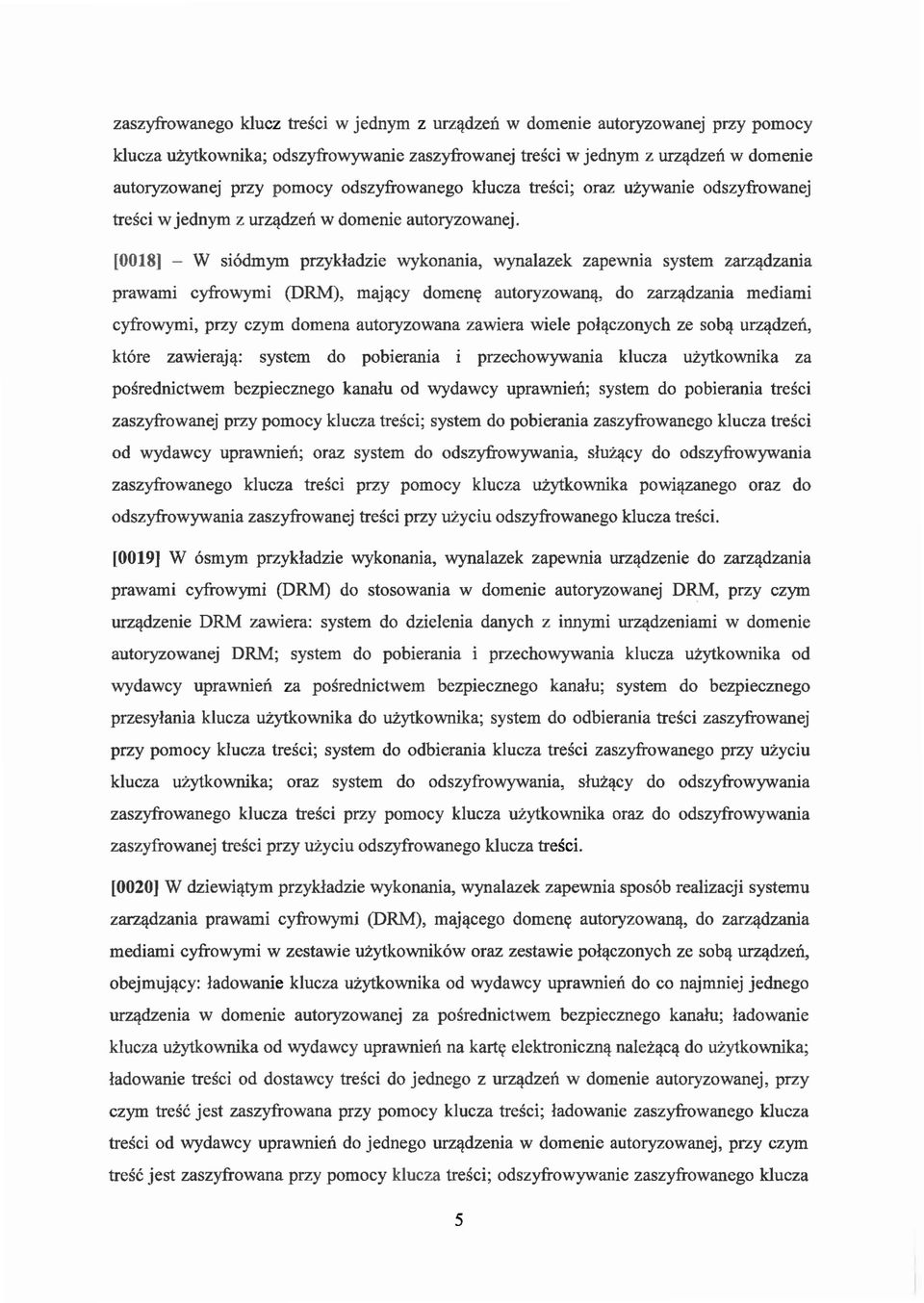 [0018] - W si6dmym przykladzie wykonania, wynalazek zapewnia system zarzlldzania prawami cyfrowymi (DRM), majllcy domeny autoryzowanll, do zarzlldzania mediami cyfrowymi, przy czym domena