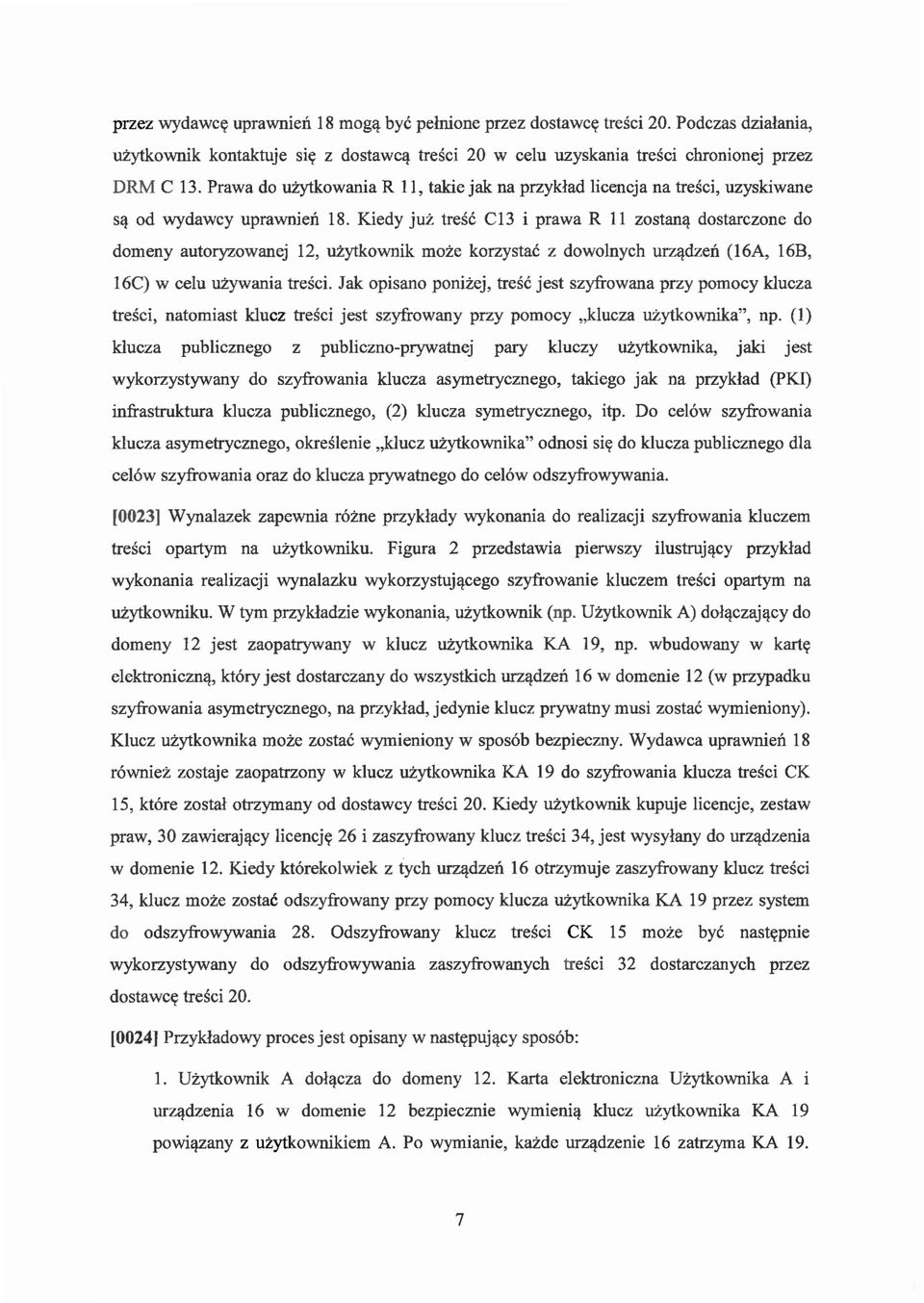 dostarczone do domenyautoryzowanej 12, uzytkownik moze korzystae z dowolnych urzl:}.dzen (16A, 16B, 16C) w celu uzywania tresci.