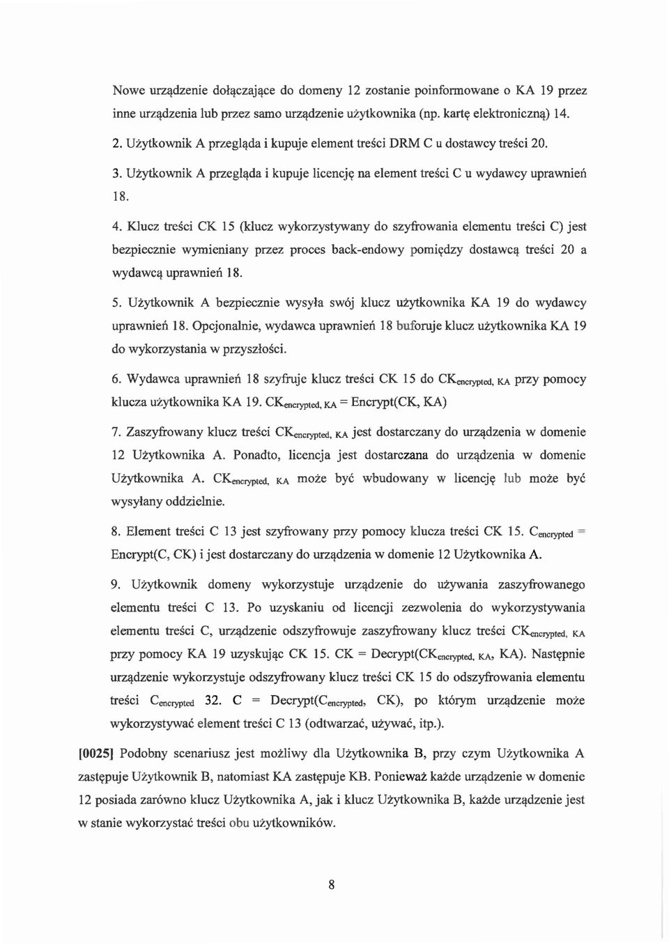 Klucz tresci CK 15 (klucz wykorzystywany do szyfrowania elementu tresci C) jest bezpiecznie wymieniany przez proces back-endowy pomicrdzy dostawcll- tresci 20 a wydawc~ uprawnien 18. 5.