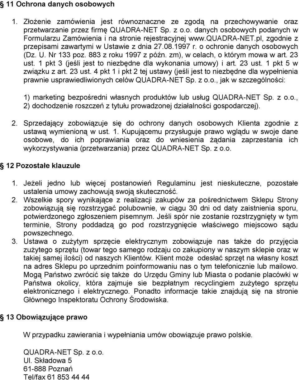 1 pkt 3 (jeśli jest to niezbędne dla wykonania umowy) i art. 23 ust. 1 pkt 5 w związku z art. 23 ust. 4 pkt 1 i pkt 2 tej ustawy (jeśli jest to niezbędne dla wypełnienia prawnie usprawiedliwionych celów QUADRA-NET Sp.