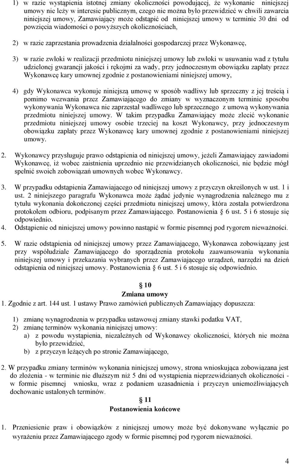 w razie zwłoki w realizacji przedmiotu niniejszej umowy lub zwłoki w usuwaniu wad z tytułu udzielonej gwarancji jakości i rękojmi za wady, przy jednoczesnym obowiązku zapłaty przez Wykonawcę kary