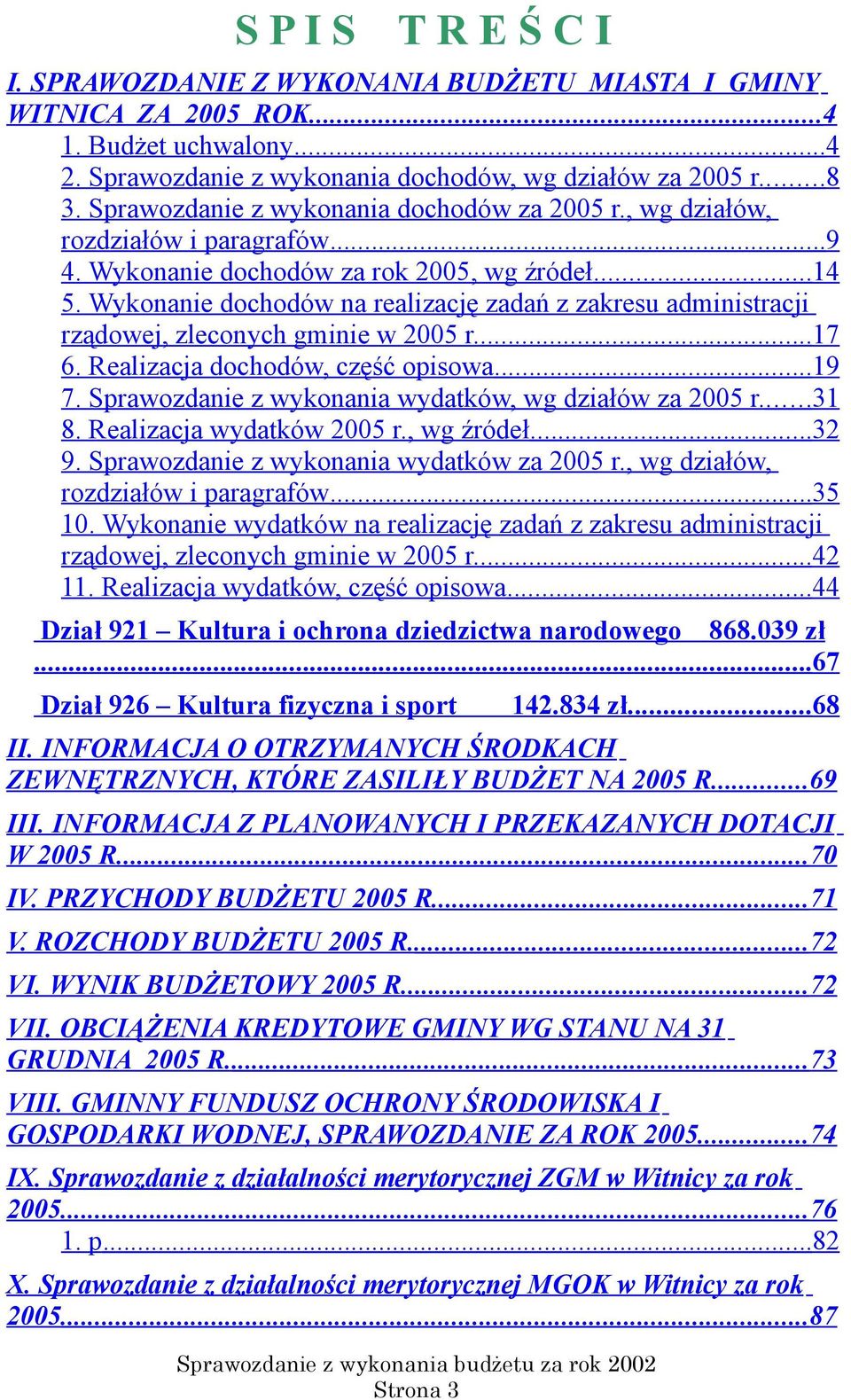 Wykonanie dochodów na realizację zadań z zakresu administracji rządowej, zleconych gminie w 2005 r....17 6. Realizacja dochodów, część opisowa...19 7.