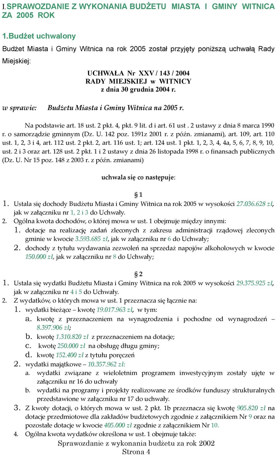 w sprawie: Budżetu Miasta i Gminy Witnica na 2005 r. Na podstawie art. 18 ust. 2 pkt. 4, pkt. 9 lit. d i art. 61 ust. 2 ustawy z dnia 8 marca 1990 r. o samorządzie gminnym (Dz. U. 142 poz.