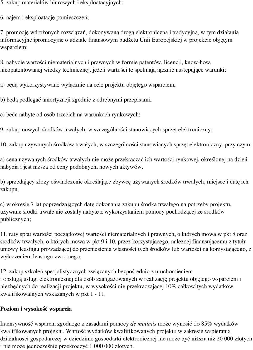 nabycie wartości niematerialnych i prawnych w formie patentów, licencji, know-how, nieopatentowanej wiedzy technicznej, jeżeli wartości te spełniają łącznie następujące warunki: a) będą