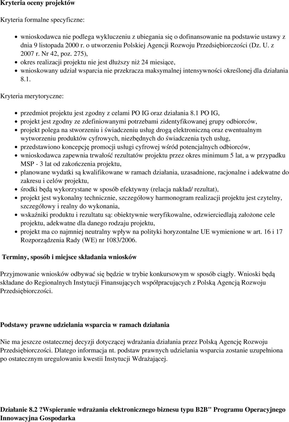 275), okres realizacji projektu nie jest dłuższy niż 24 miesiące, wnioskowany udział wsparcia nie przekracza maksymalnej intensywności określonej dla działania 8.1.