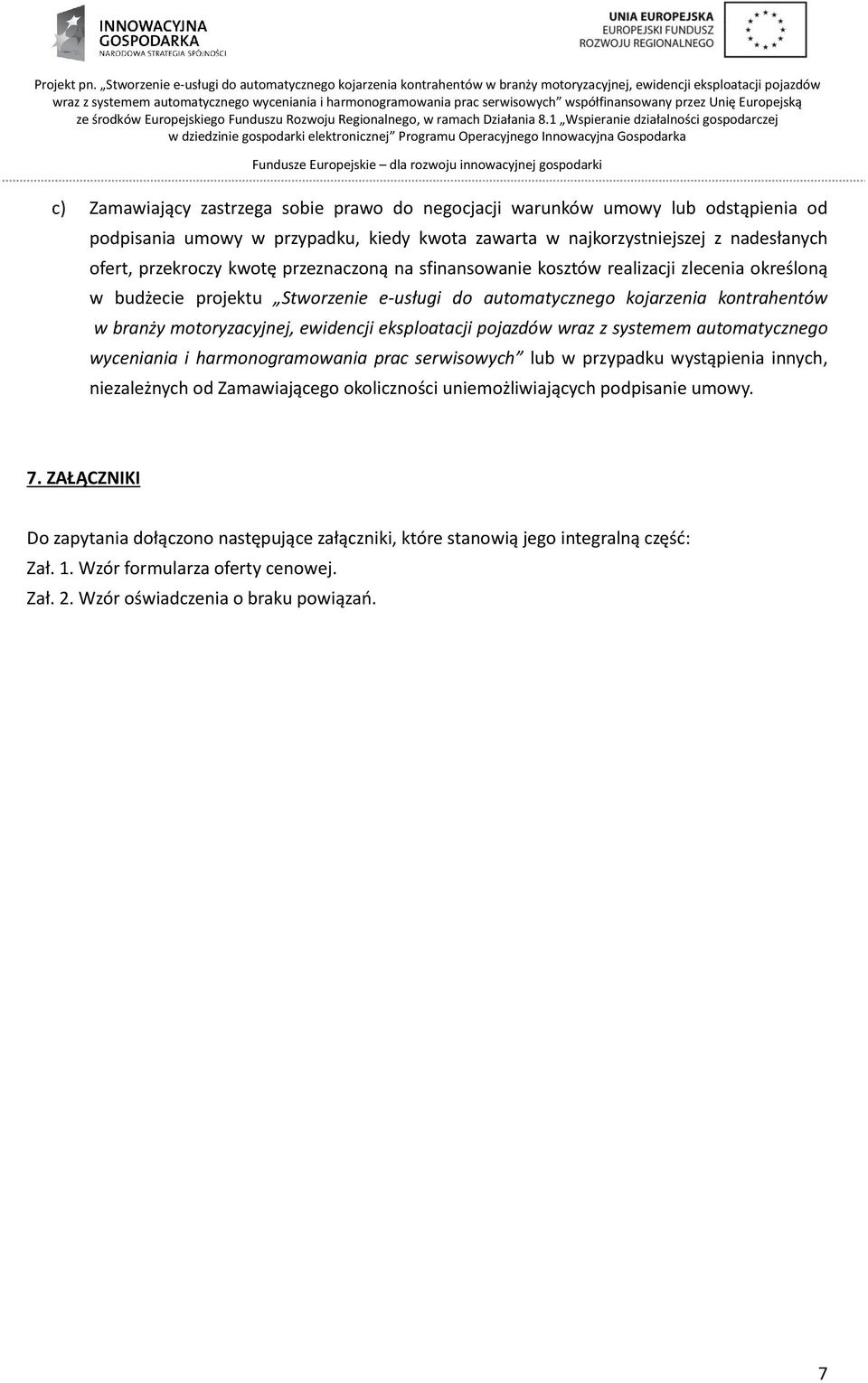 eksploatacji pojazdów wraz z systemem automatycznego wyceniania i harmonogramowania prac serwisowych lub w przypadku wystąpienia innych, niezależnych od Zamawiającego okoliczności