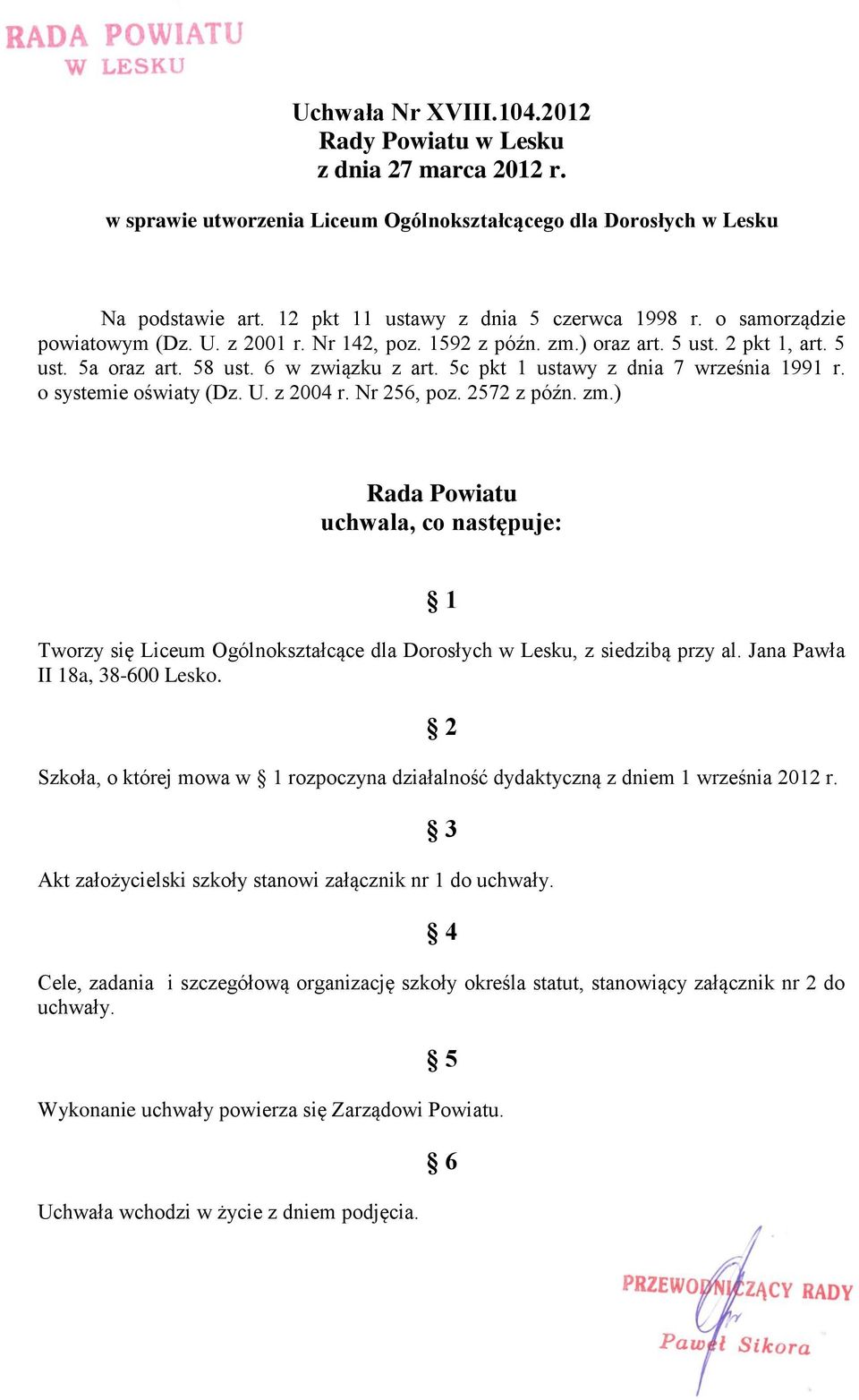 o systemie oświaty (Dz. U. z 2004 r. Nr 256, poz. 2572 z późn. zm.) Rada Powiatu uchwala, co następuje: 1 Tworzy się Liceum Ogólnokształcące dla Dorosłych w Lesku, z siedzibą przy al.