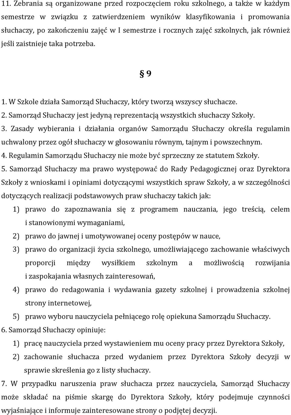 Samorząd Słuchaczy jest jedyną reprezentacją wszystkich słuchaczy Szkoły. 3.