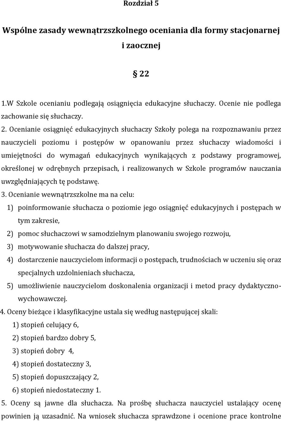 wynikających z podstawy programowej, określonej w odrębnych przepisach, i realizowanych w Szkole programów nauczania uwzględniających tę podstawę. 3.