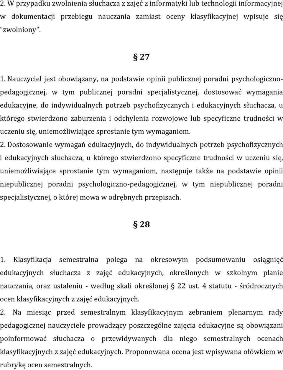 psychofizycznych i edukacyjnych słuchacza, u którego stwierdzono zaburzenia i odchylenia rozwojowe lub specyficzne trudności w uczeniu się, uniemożliwiające sprostanie tym wymaganiom. 2.