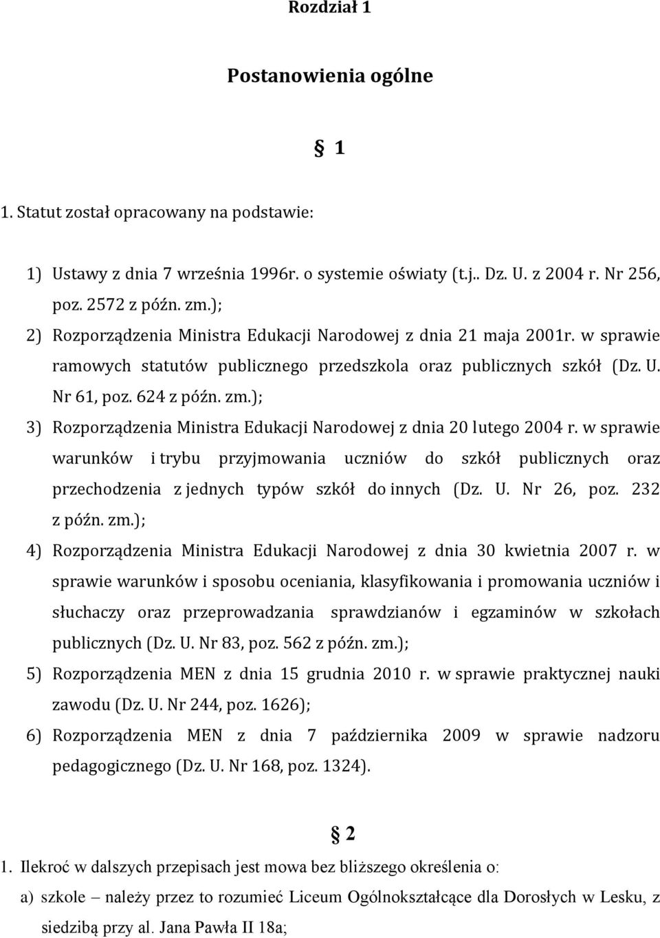 ); 3) Rozporządzenia Ministra Edukacji Narodowej z dnia 20 lutego 2004 r. w sprawie warunków i trybu przyjmowania uczniów do szkół publicznych oraz przechodzenia z jednych typów szkół do innych (Dz.