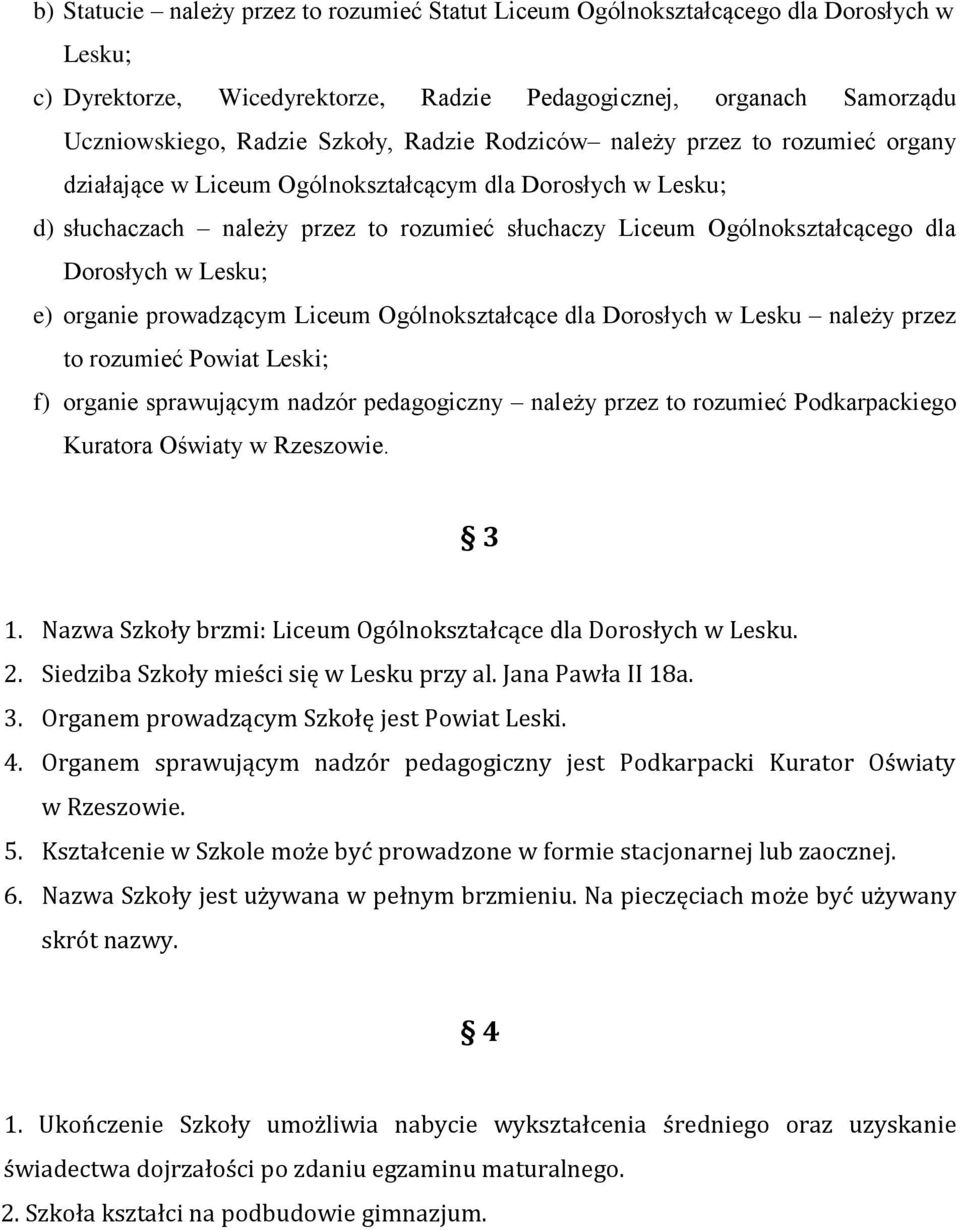 w Lesku; e) organie prowadzącym Liceum Ogólnokształcące dla Dorosłych w Lesku należy przez to rozumieć Powiat Leski; f) organie sprawującym nadzór pedagogiczny należy przez to rozumieć Podkarpackiego