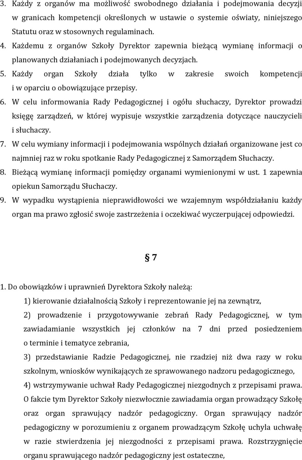 Każdy organ Szkoły działa tylko w zakresie swoich kompetencji i w oparciu o obowiązujące przepisy. 6.