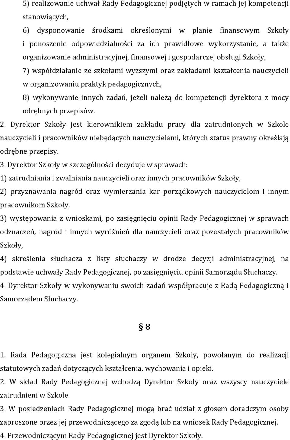 organizowaniu praktyk pedagogicznych, 8) wykonywanie innych zadań, jeżeli należą do kompetencji dyrektora z mocy odrębnych przepisów. 2.