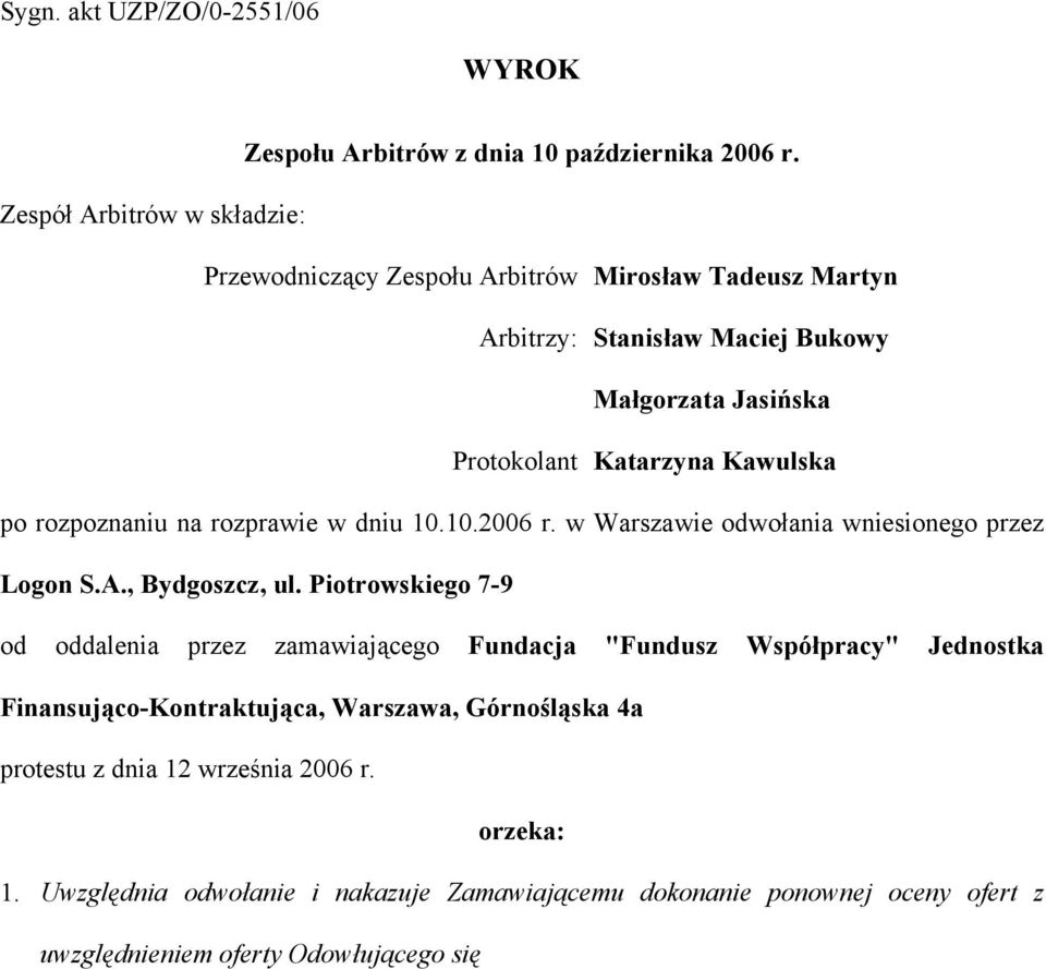 po rozpoznaniu na rozprawie w dniu 10.10.2006 r. w Warszawie odwołania wniesionego przez Logon S.A., Bydgoszcz, ul.