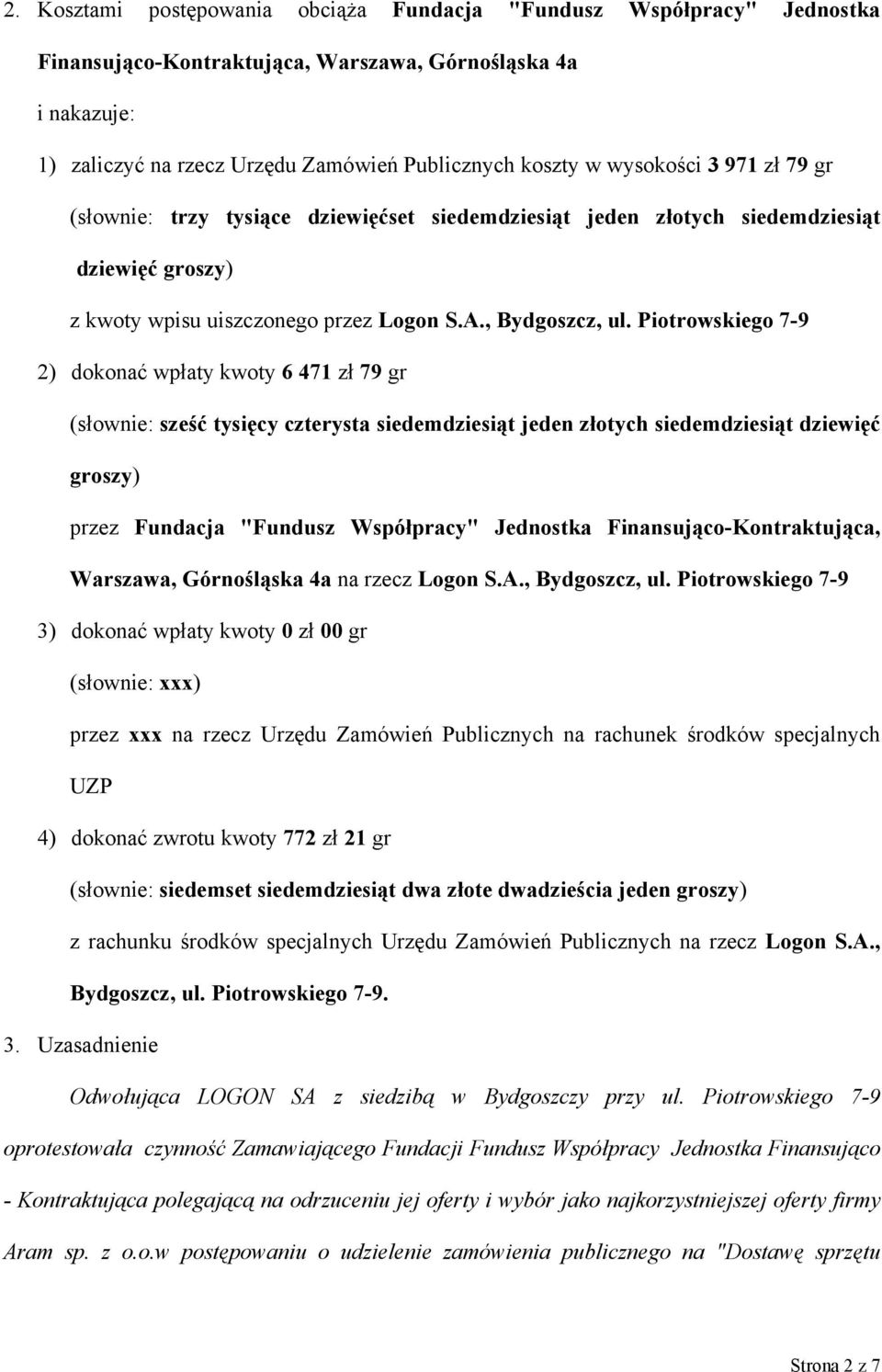 Piotrowskiego 7-9 2) dokonać wpłaty kwoty 6 471 zł 79 gr (słownie: sześć tysięcy czterysta siedemdziesiąt jeden złotych siedemdziesiąt dziewięć groszy) przez Fundacja "Fundusz Współpracy" Jednostka