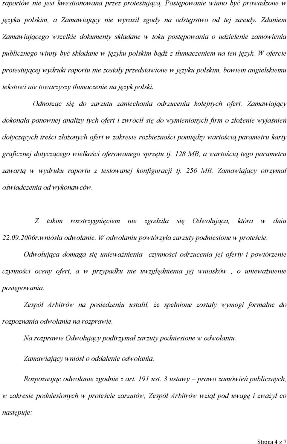 W ofercie protestującej wydruki raportu nie zostały przedstawione w języku polskim, bowiem angielskiemu tekstowi nie towarzyszy tłumaczenie na język polski.