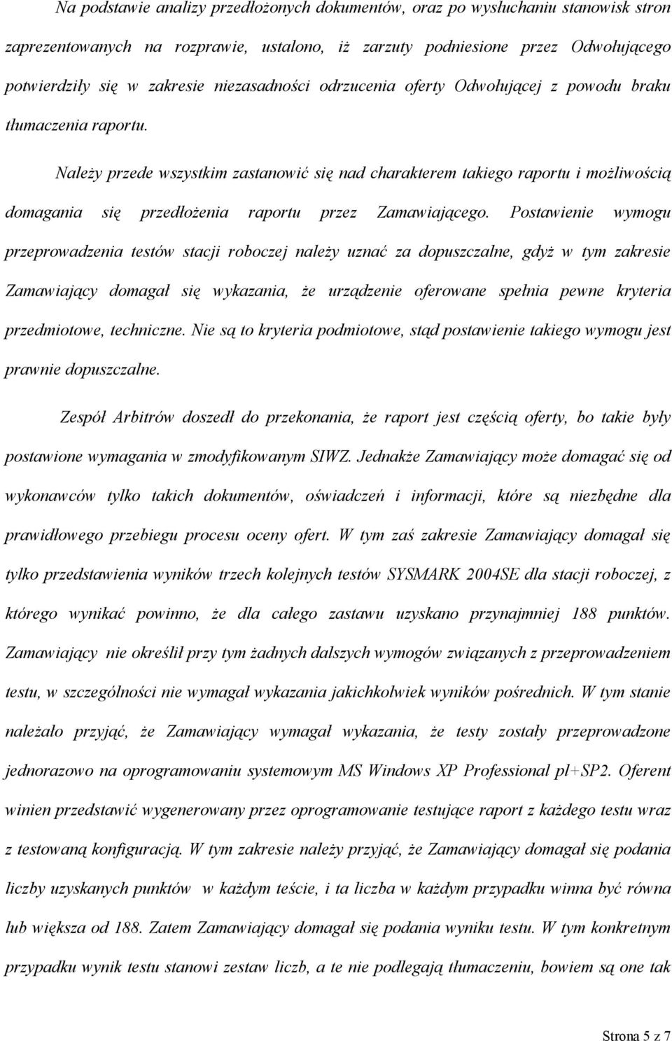 Należy przede wszystkim zastanowić się nad charakterem takiego raportu i możliwością domagania się przedłożenia raportu przez Zamawiającego.