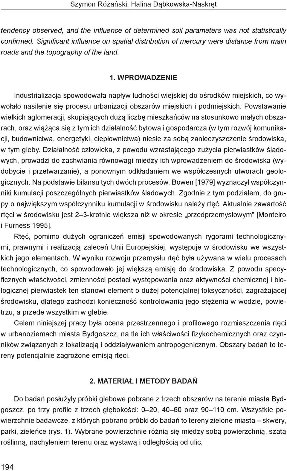 WPROWADZENIE Industrializacja spowodowała napływ ludności wiejskiej do ośrodków miejskich, co wywołało nasilenie się procesu urbanizacji obszarów miejskich i podmiejskich.