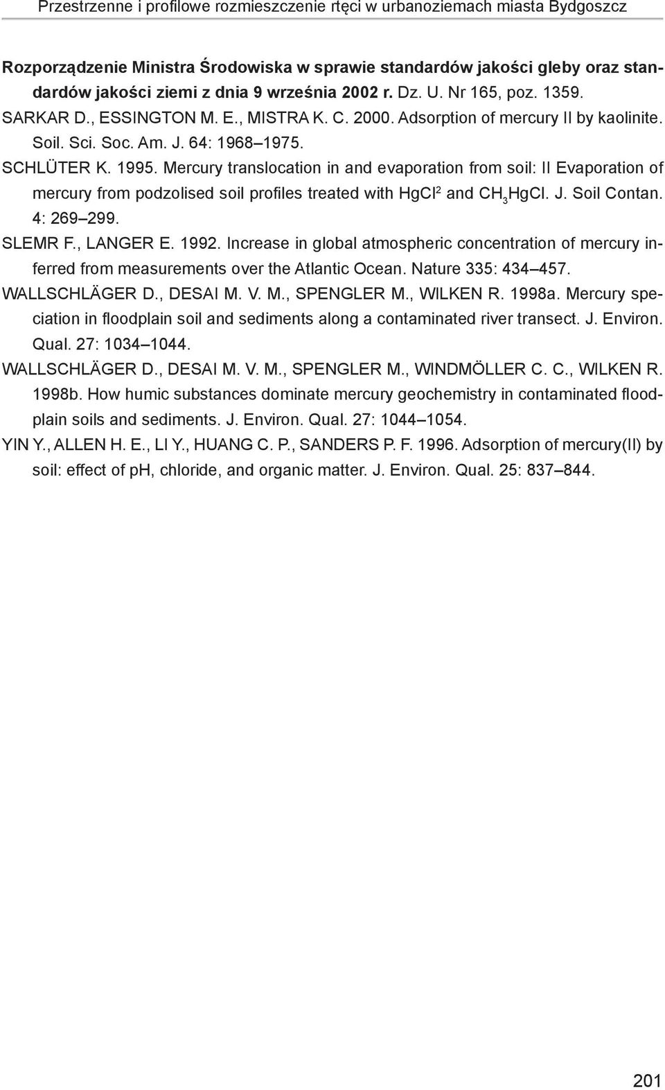 Mercury translocation in and evaporation from soil: II Evaporation of mercury from podzolised soil profiles treated with HgCl 2 and CH 3 HgCl. J. Soil Contan. 4: 269 299. Slemr F., Langer E. 1992.