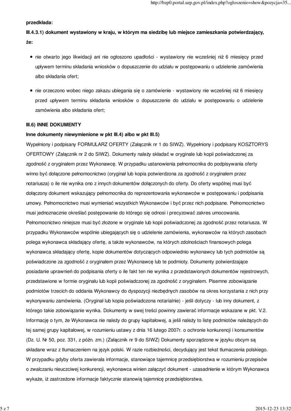 wcześniej niż 6 miesięcy przed upływem terminu składania wniosków o dopuszczenie do udziału w postępowaniu o udzielenie zamówienia albo składania ofert; nie orzeczono wobec niego zakazu ubiegania się