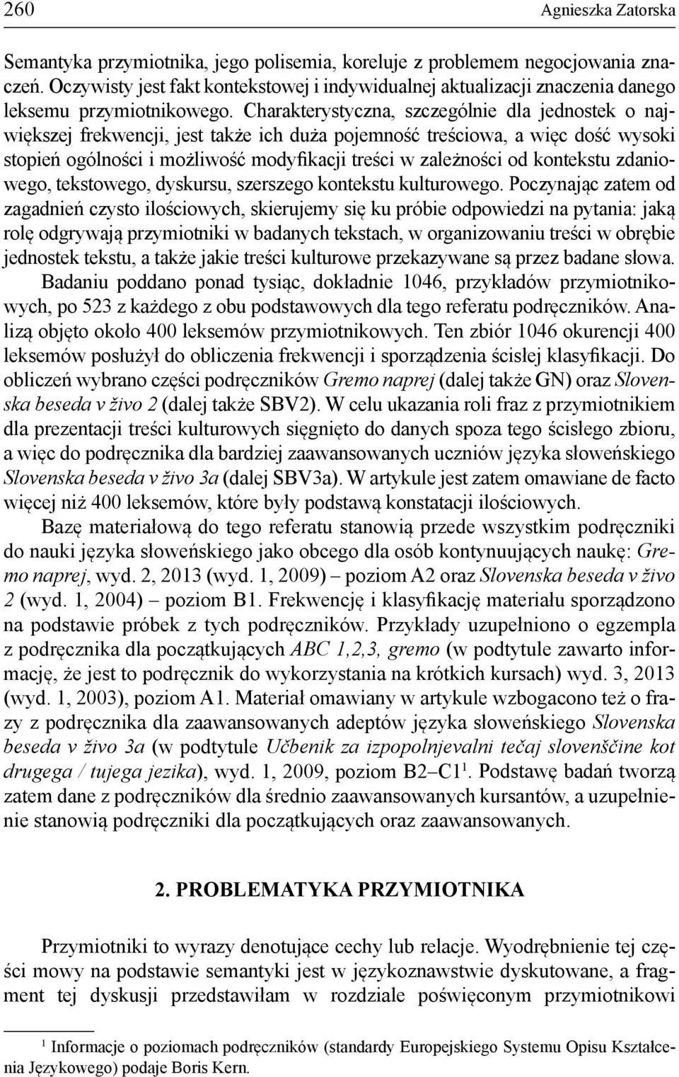 Charakterystyczna, szczególnie dla jednostek o największej frekwencji, jest także ich duża pojemność treściowa, a więc dość wysoki stopień ogólności i możliwość modyfikacji treści w zależności od