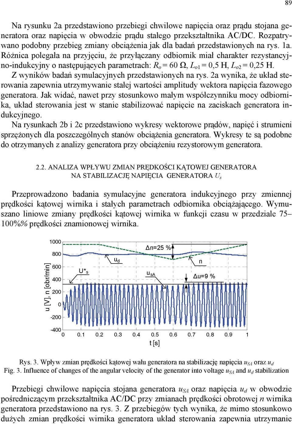 Różnica polegała na przjęciu, że przłączan odbiornik miał charakter rezstancjno-indukcjn o następującch parametrach: R o = 6 Ω, L o1 =,5 H, L o2 =,25 H. Z wników badań smulacjnch przedstawionch na rs.