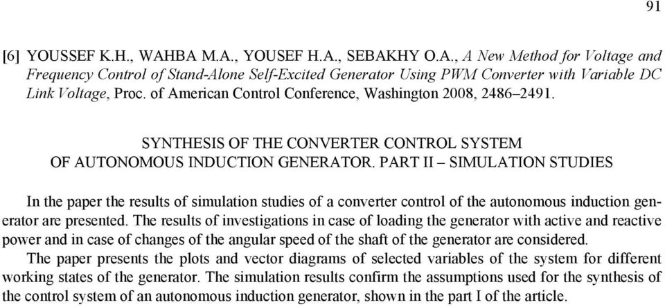 PART II SIMULATION STUDIES In the paper the results of simulation studies of a converter control of the autonomous induction generator are presented.