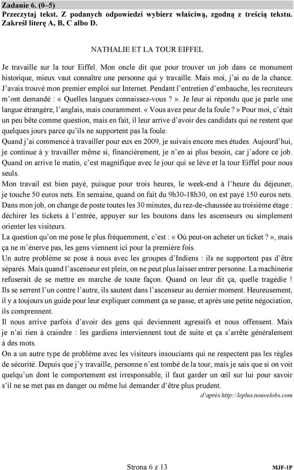 Pendant l entretien d embauche, les recruteurs m ont demandé : «Quelles langues connaissez-vous?». Je leur ai répondu que je parle une langue étrangère, l anglais, mais couramment.