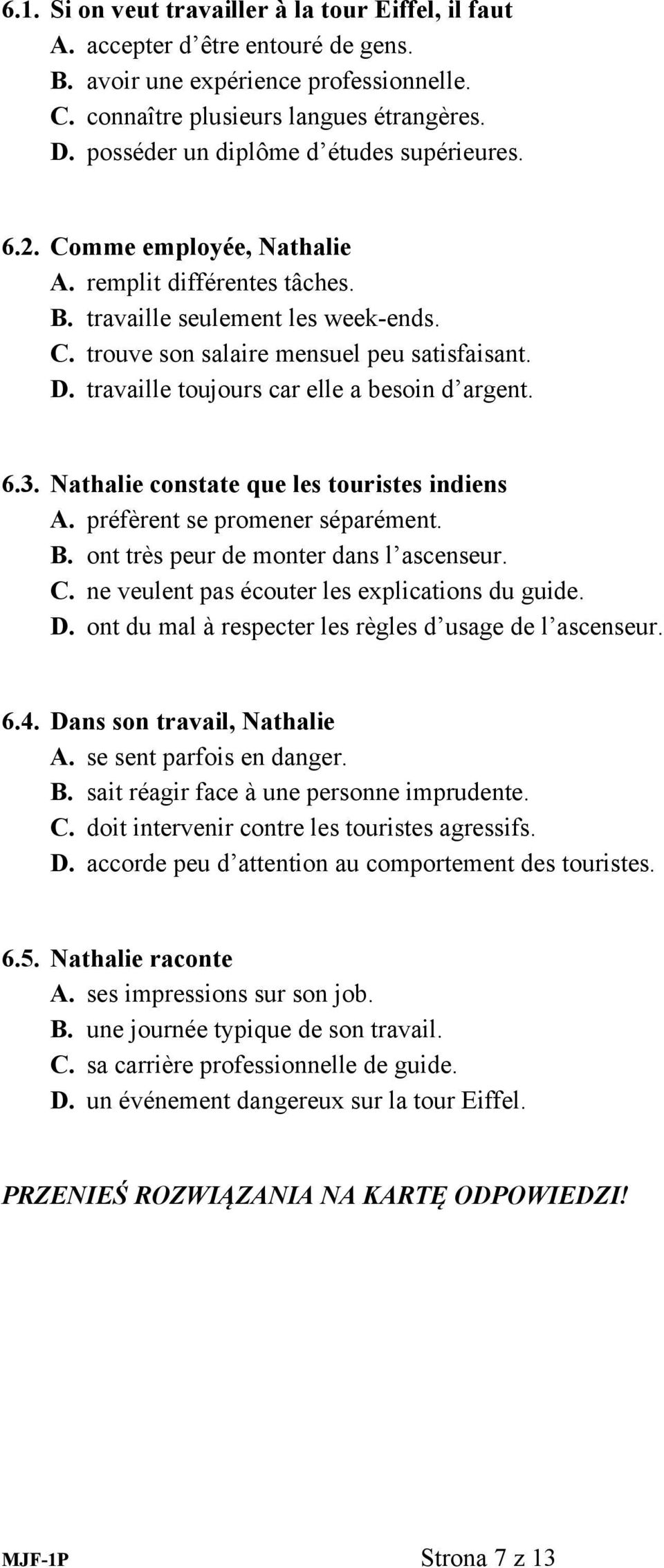 travaille toujours car elle a besoin d argent. 6.3. Nathalie constate que les touristes indiens A. préfèrent se promener séparément. B. ont très peur de monter dans l ascenseur. C.