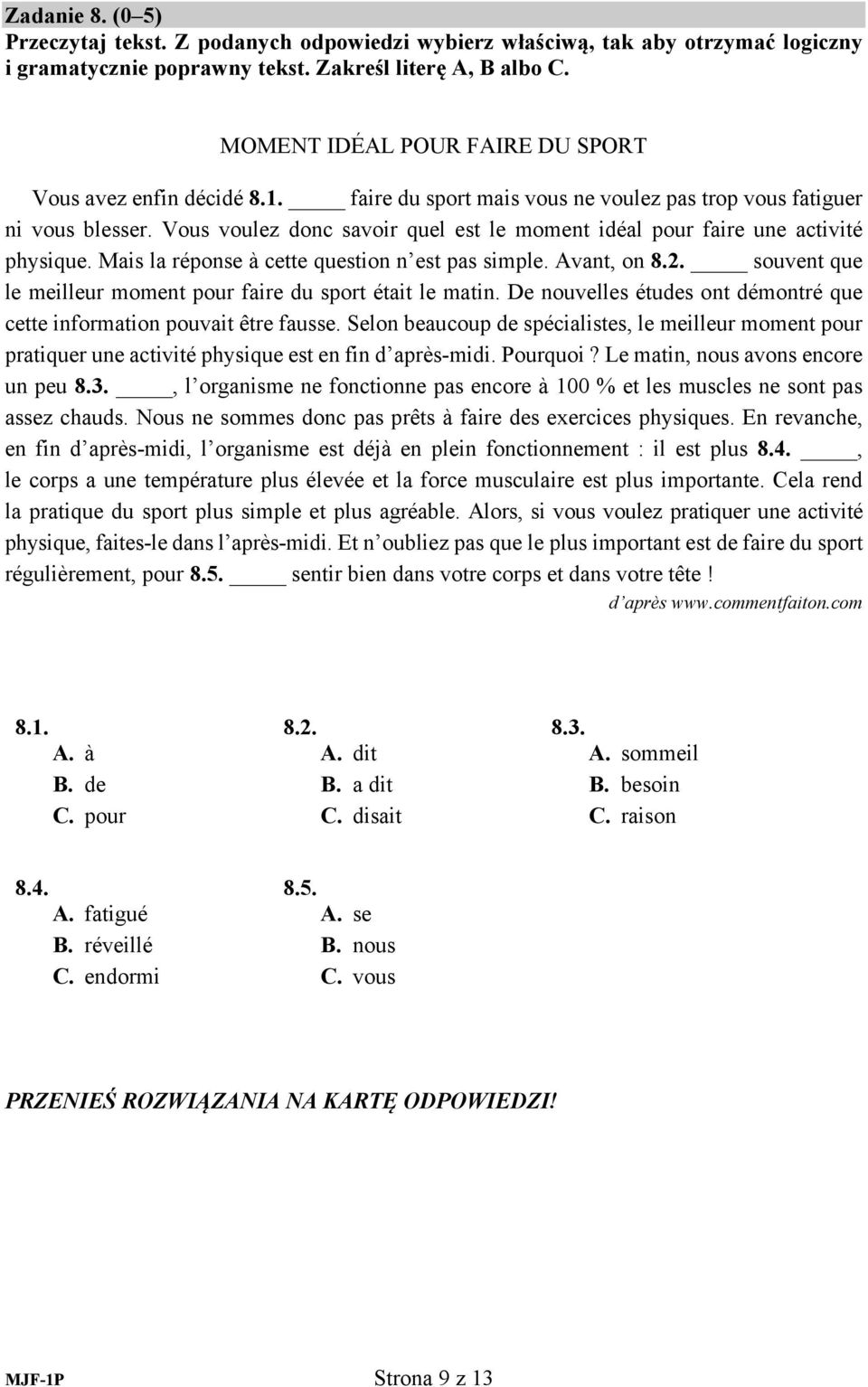 Vous voulez donc savoir quel est le moment idéal pour faire une activité physique. Mais la réponse à cette question n est pas simple. Avant, on 8.2.