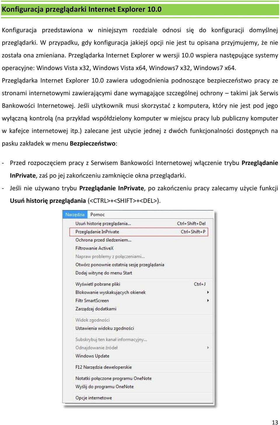 0 wspiera następujące systemy operacyjne: Windows Vista x32, Windows Vista x64, Windows7 x32, Windows7 x64. Przeglądarka Internet Explorer 10.