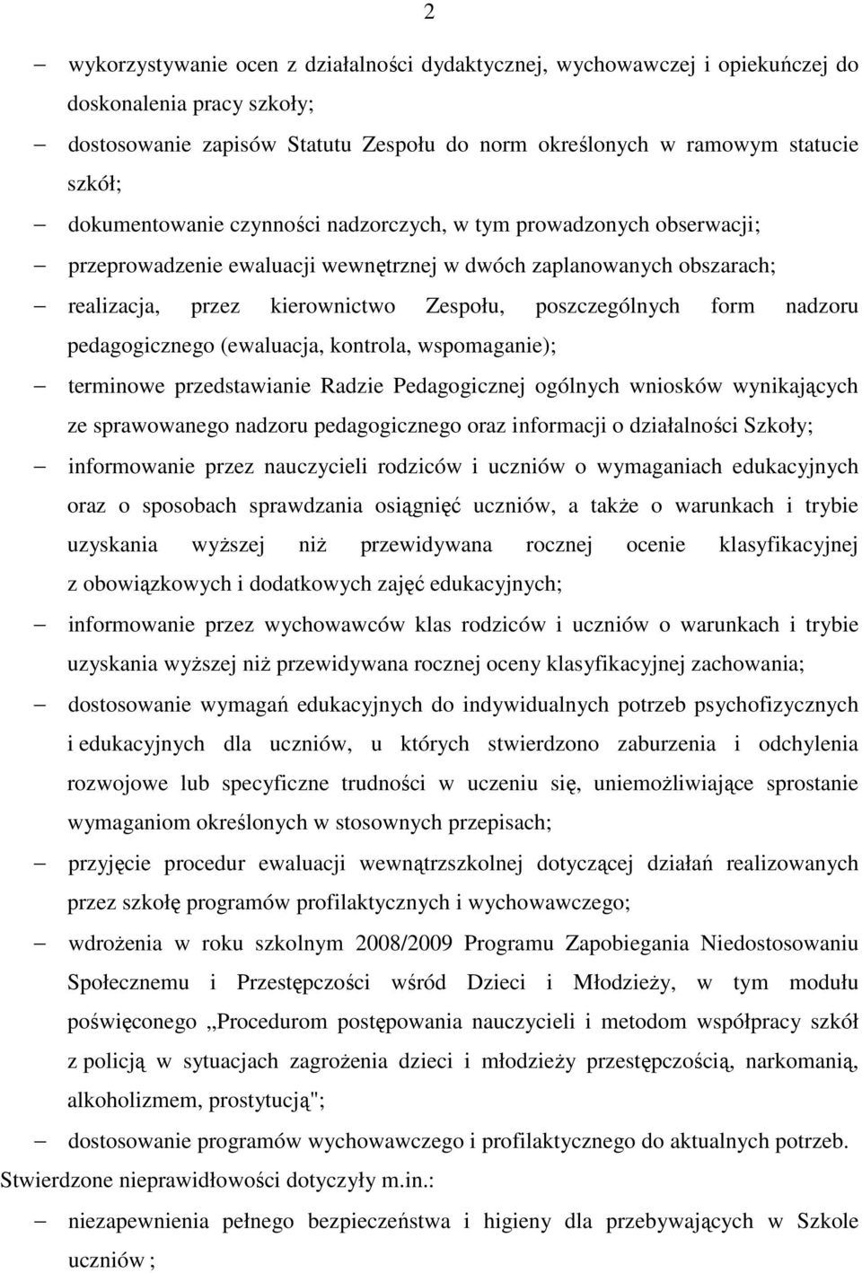 nadzoru pedagogicznego (ewaluacja, kontrola, wspomaganie); terminowe przedstawianie Radzie Pedagogicznej ogólnych wniosków wynikających ze sprawowanego nadzoru pedagogicznego oraz informacji o