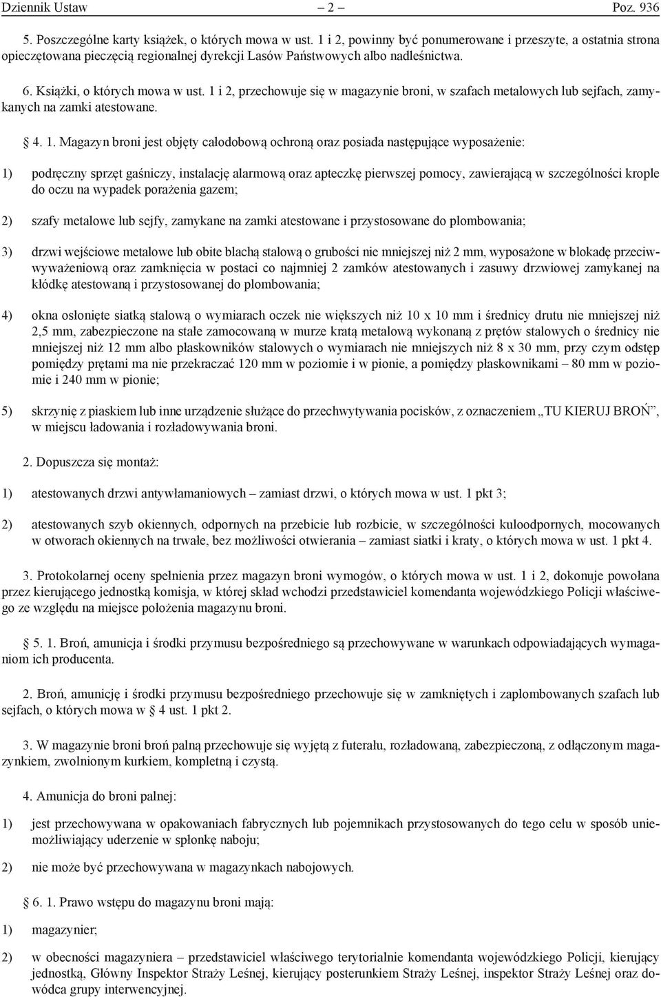 1 i 2, przechowuje się w magazynie broni, w szafach metalowych lub sejfach, zamykanych na zamki atestowane. 4. 1.