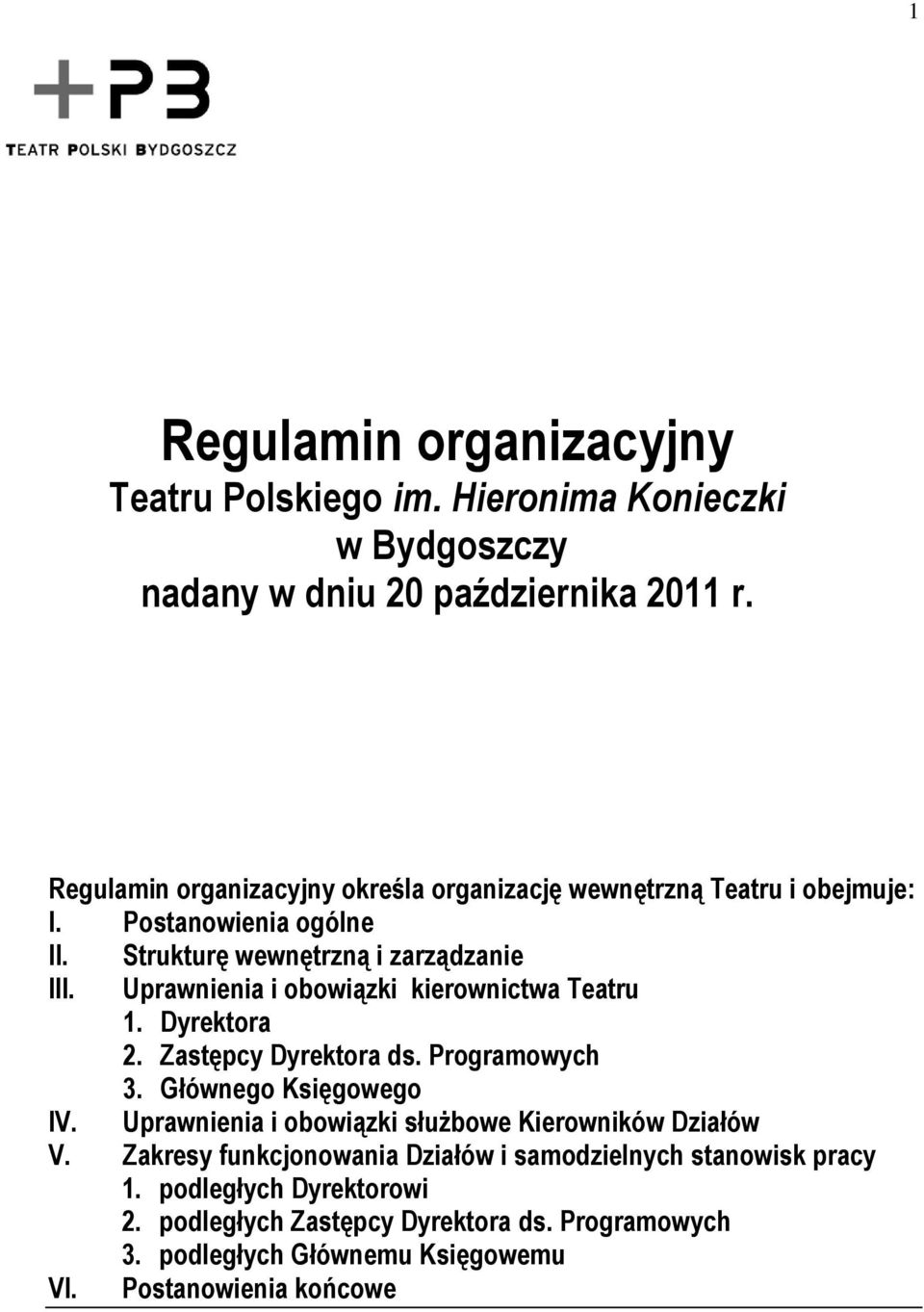 Uprawnienia i obowiązki kierownictwa Teatru 1. Dyrektora 2. Zastępcy Dyrektora ds. Programowych 3. Głównego Księgowego IV.