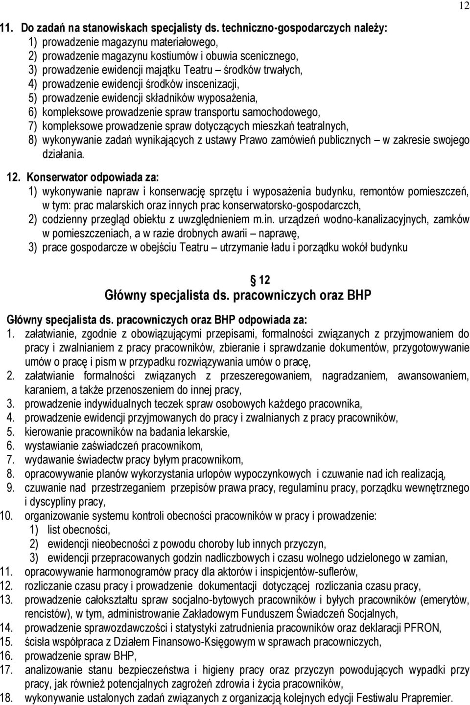 prowadzenie ewidencji środków inscenizacji, 5) prowadzenie ewidencji składników wyposażenia, 6) kompleksowe prowadzenie spraw transportu samochodowego, 7) kompleksowe prowadzenie spraw dotyczących