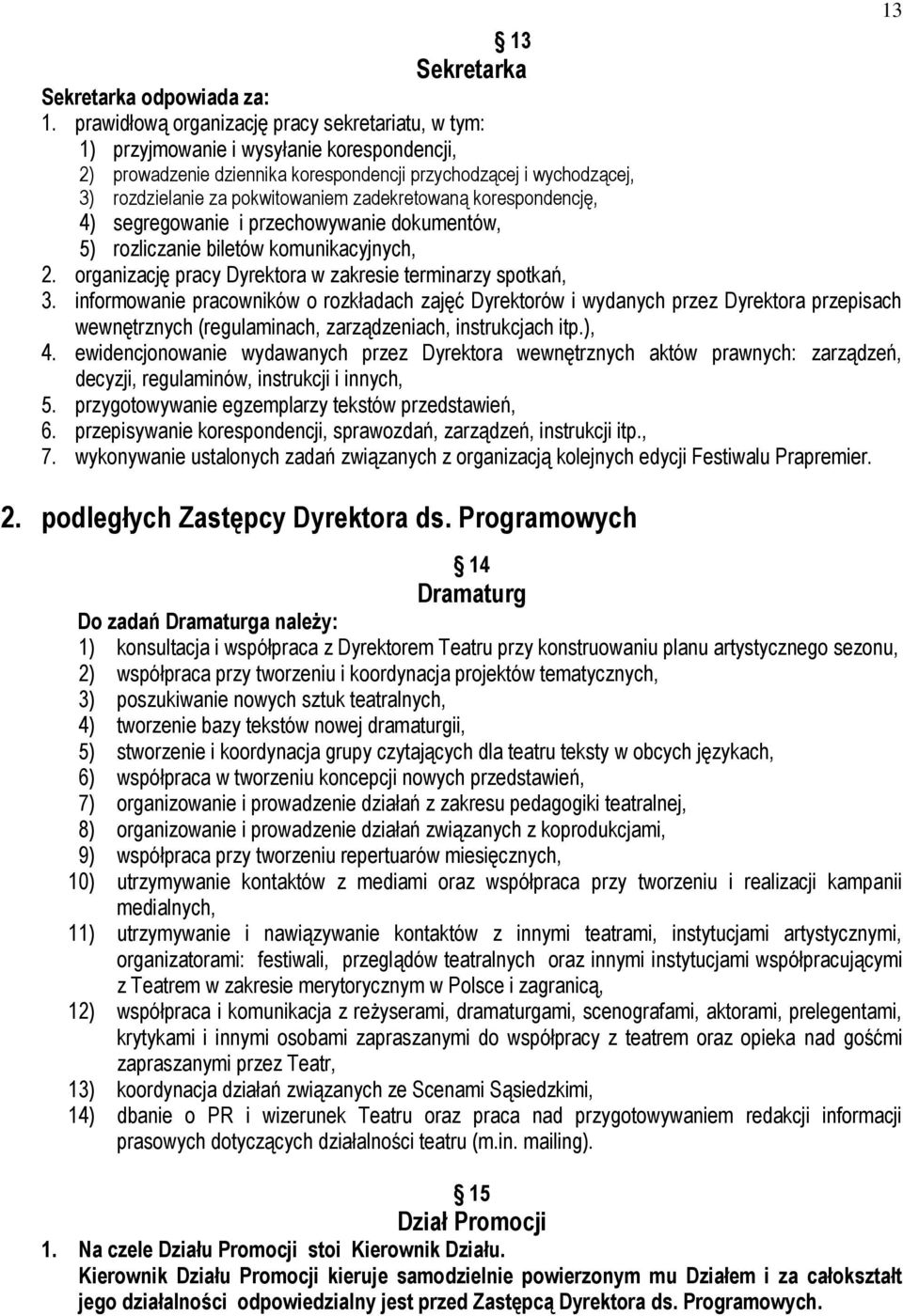 zadekretowaną korespondencję, 4) segregowanie i przechowywanie dokumentów, 5) rozliczanie biletów komunikacyjnych, 2. organizację pracy Dyrektora w zakresie terminarzy spotkań, 3.