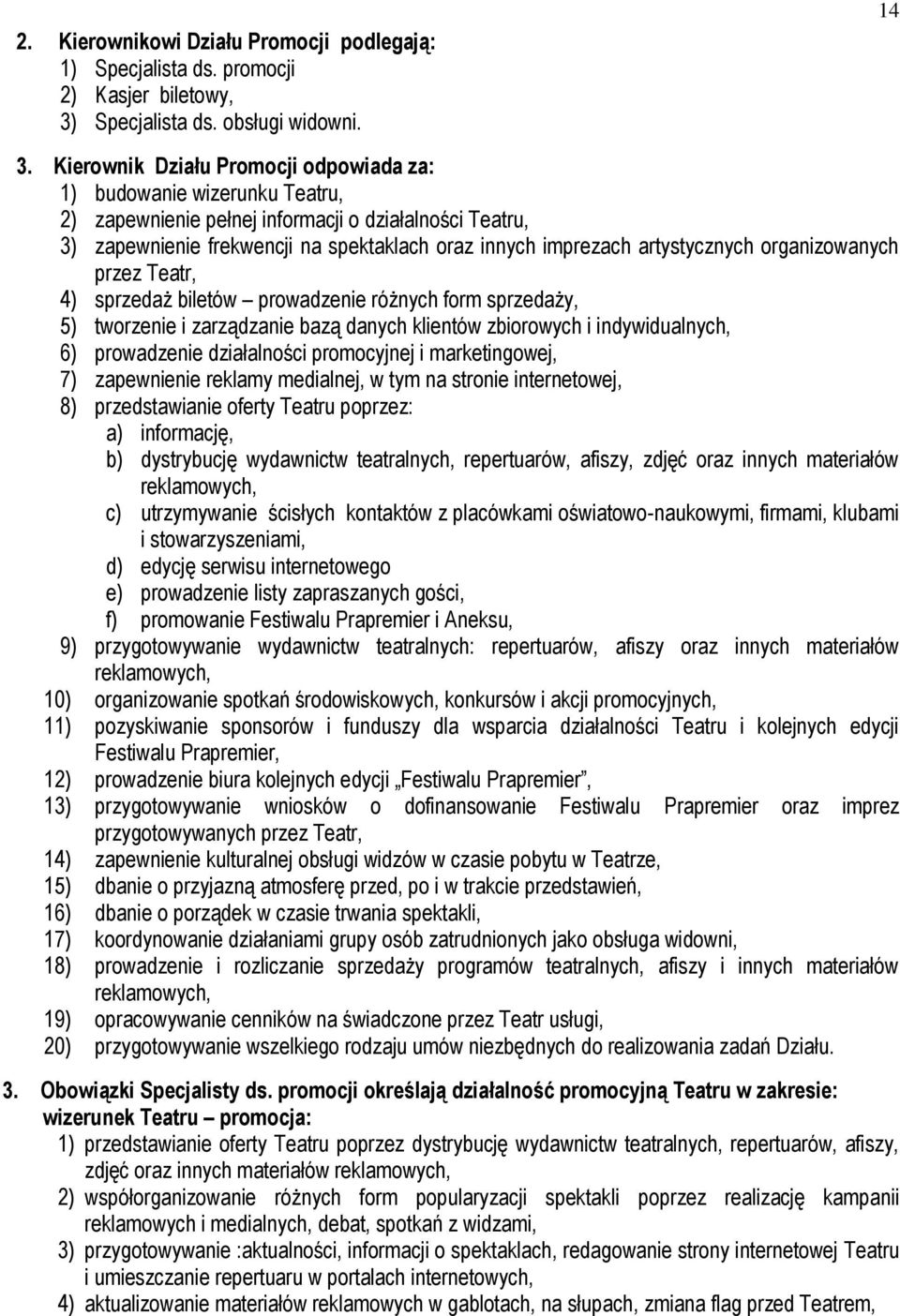 artystycznych organizowanych przez Teatr, 4) sprzedaż biletów prowadzenie różnych form sprzedaży, 5) tworzenie i zarządzanie bazą danych klientów zbiorowych i indywidualnych, 6) prowadzenie