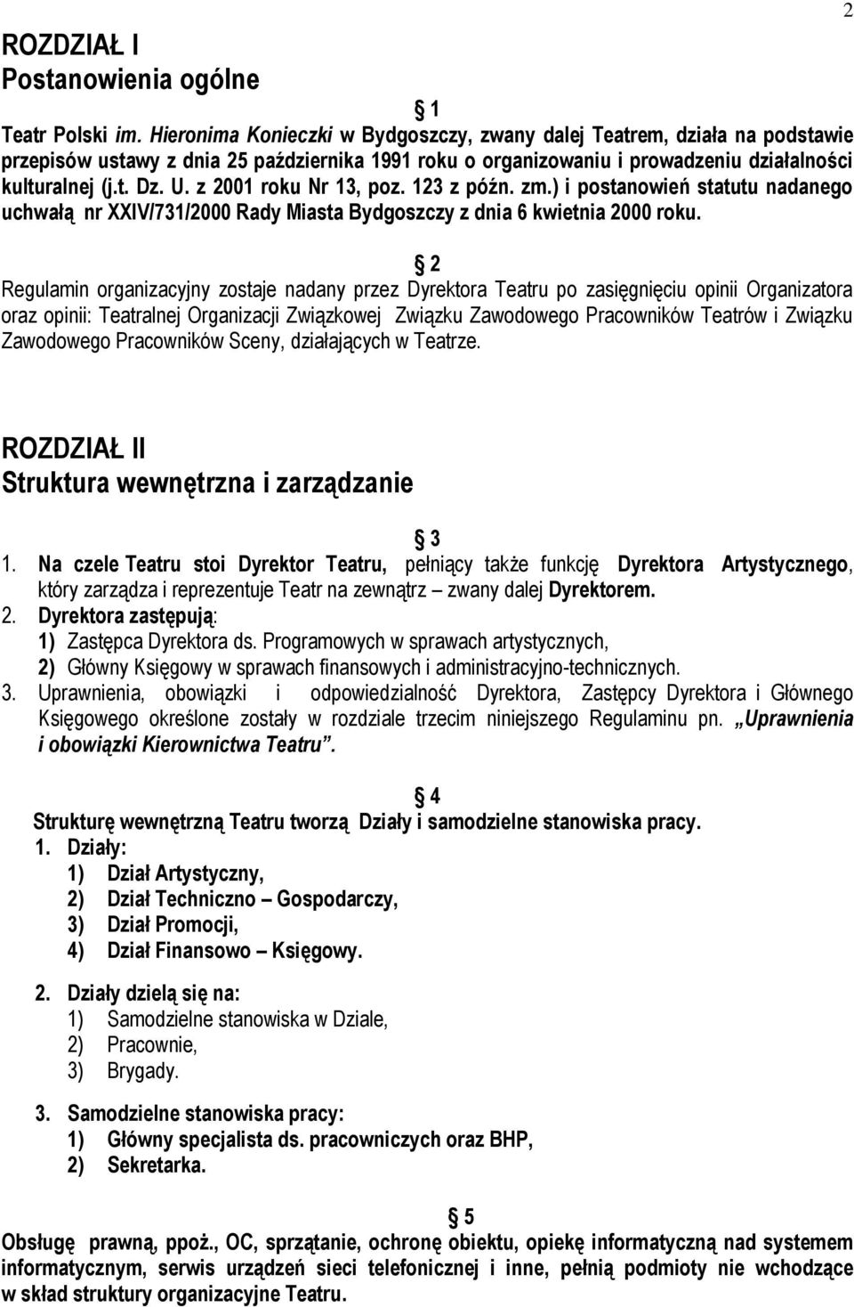 z 2001 roku Nr 13, poz. 123 z późn. zm.) i postanowień statutu nadanego uchwałą nr XXIV/731/2000 Rady Miasta Bydgoszczy z dnia 6 kwietnia 2000 roku.