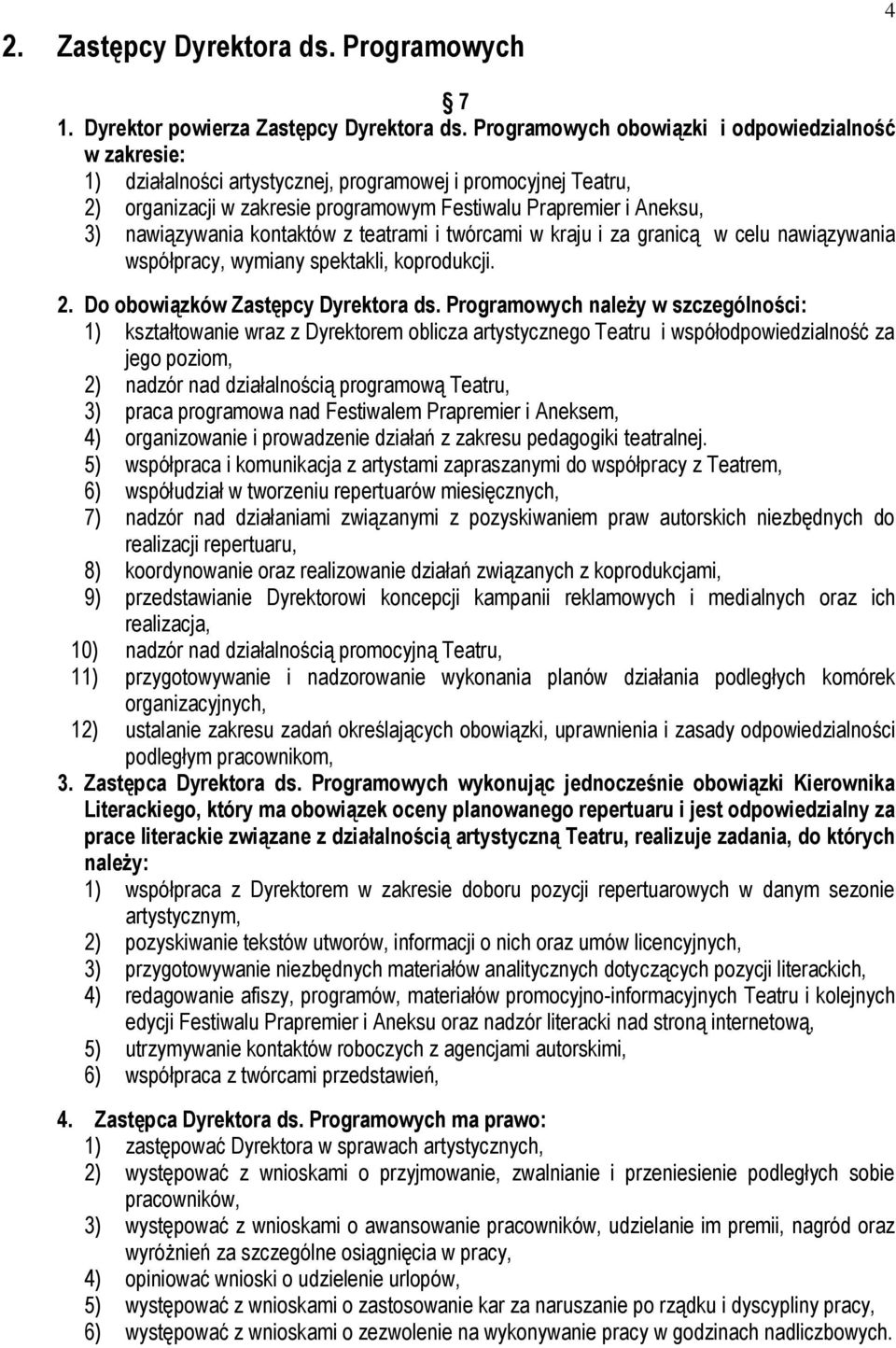 nawiązywania kontaktów z teatrami i twórcami w kraju i za granicą w celu nawiązywania współpracy, wymiany spektakli, koprodukcji. 2. Do obowiązków Zastępcy Dyrektora ds.