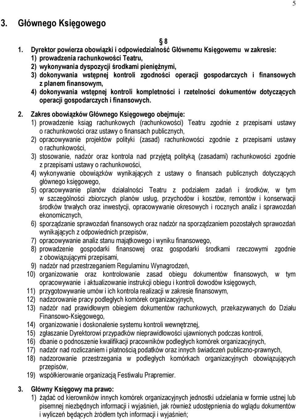 zgodności operacji gospodarczych i finansowych z planem finansowym, 4) dokonywania wstępnej kontroli kompletności i rzetelności dokumentów dotyczących operacji gospodarczych i finansowych. 2.