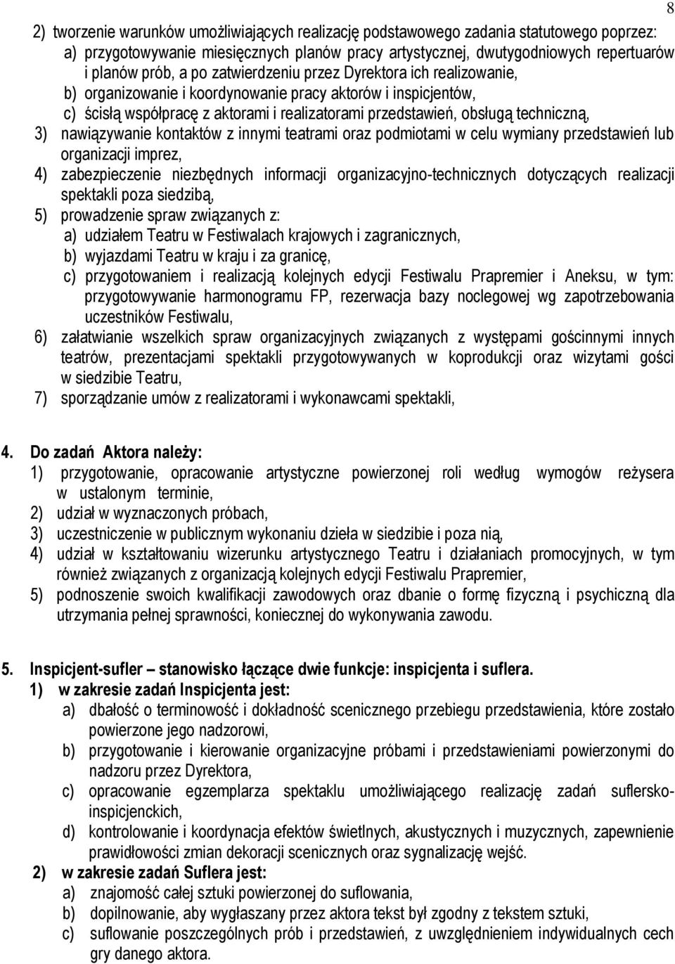 nawiązywanie kontaktów z innymi teatrami oraz podmiotami w celu wymiany przedstawień lub organizacji imprez, 4) zabezpieczenie niezbędnych informacji organizacyjno-technicznych dotyczących realizacji