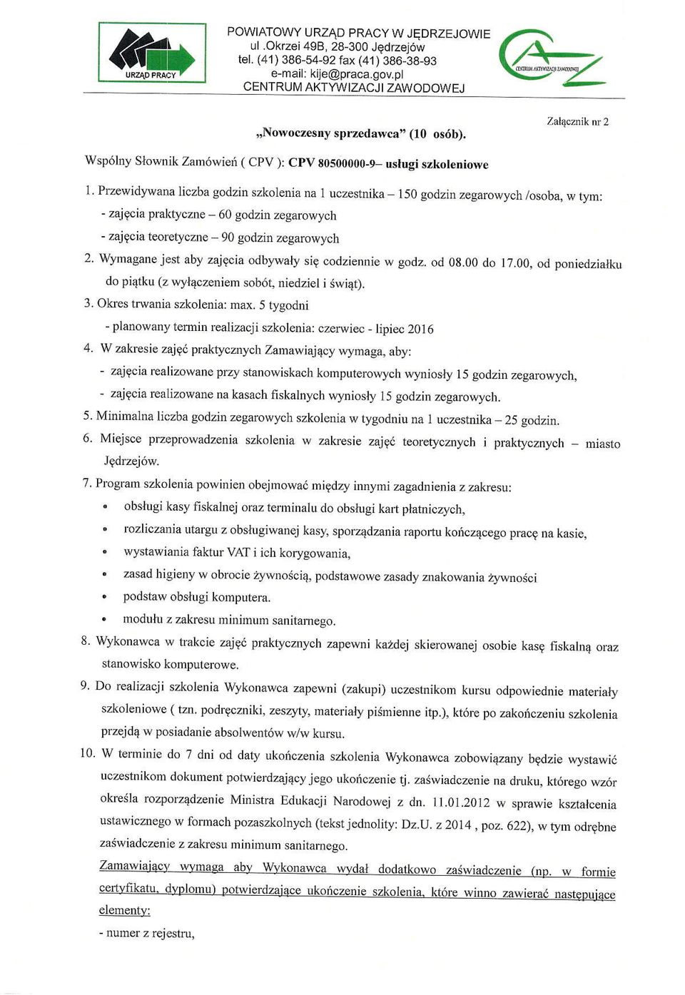 Zal4cznik it 2 Wsp6lny Slownik Zam6wied ( CPV ): CpV s0500000-9, uslusi szkoleniowe 1 Przewid,'\rana liczba godzin szkolenia na 1 uczestnika 150 godzi4 zegarowych /osoba, w tym: - zajgcia praldyczne