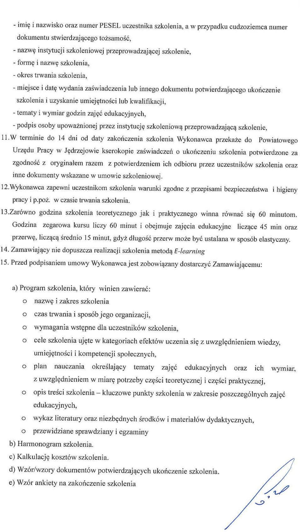 szkolenia, - miejsce i da19 wydania zaswiadczenia lub imego dokumentu potwierdzajqcego ukonczenre szkolenia i uzyskanie umiejglnosci lub kwalifikacji, - tematy i wymiar godzin zajgd edukacyjnych, -