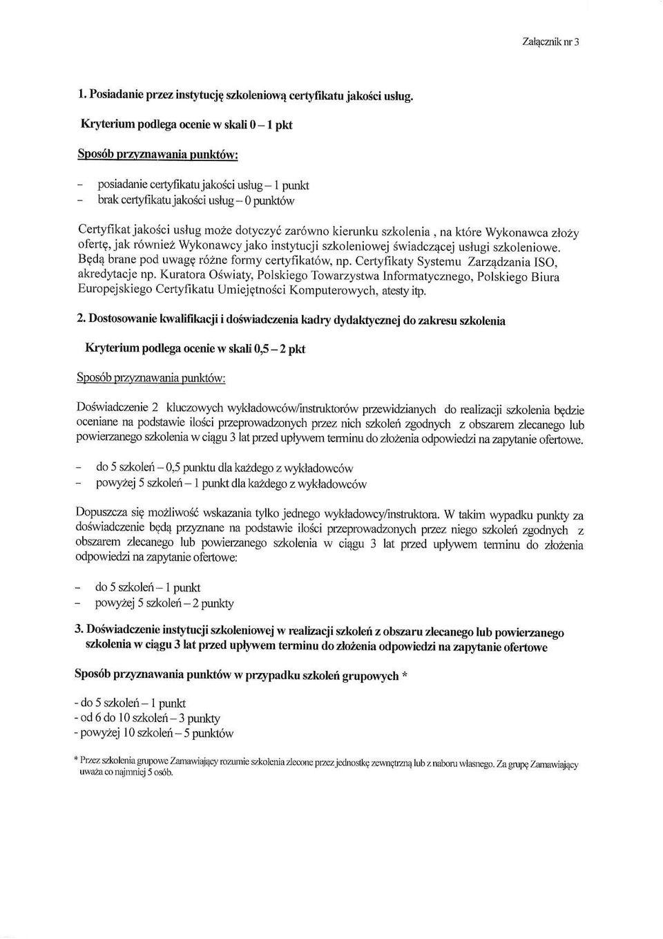 zarc\r/ilo kierunku szkolenia, na kt6re Wykonawca zlozy ofertq, jak r6wnie2 Wykonawcyjako instytucji szkoleniowej 6wiadcz4cej ustrugi szkoleniowe. B9d4 brane pod uwagg r6zne fomy certyfikat6w, np.