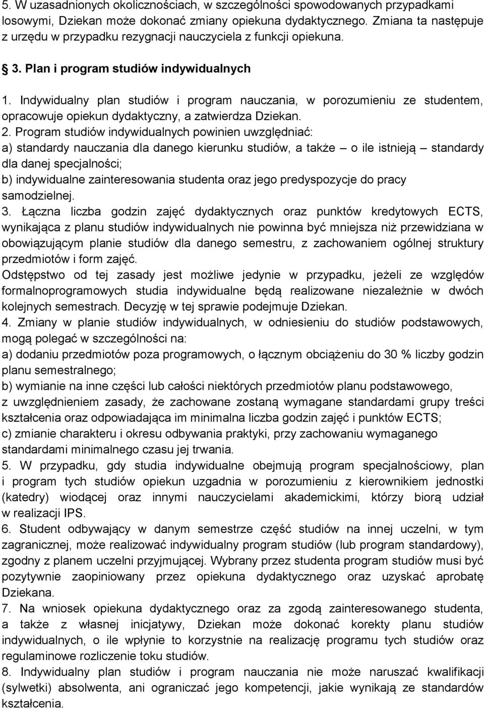 Indywidualny plan studiów i program nauczania, w porozumieniu ze studentem, opracowuje opiekun dydaktyczny, a zatwierdza Dziekan. 2.