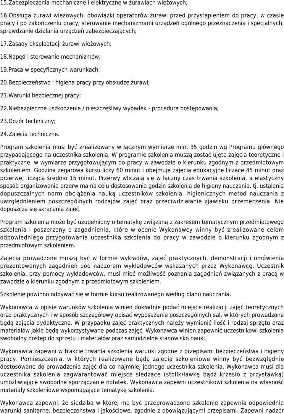 sprawdzanie działania urządzeń zabezpieczających; 17.Zasady eksploatacji żurawi wieżowych; 18.Napęd i sterowanie mechanizmów; 19.Praca w specyficznych warunkach; 20.