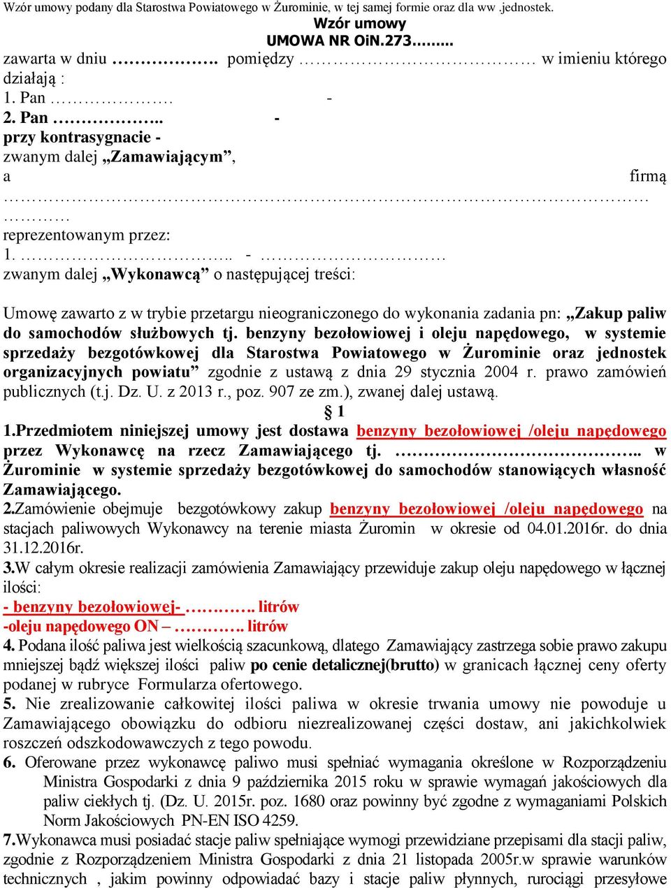 .. - zwanym dalej,,wykonawcą o następującej treści: Umowę zawarto z w trybie przetargu nieograniczonego do wykonania zadania pn:,,zakup paliw do samochodów służbowych tj.