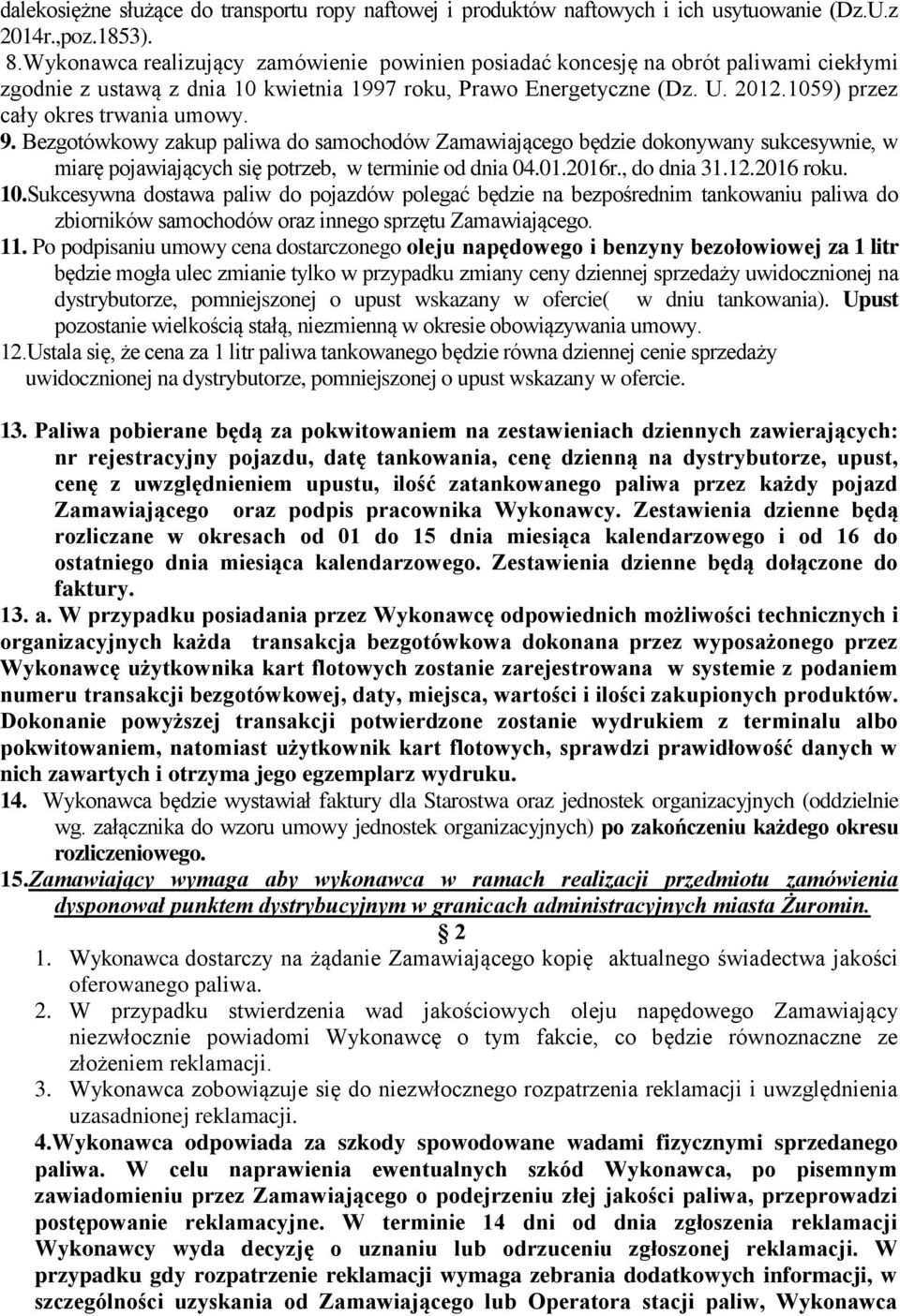 1059) przez cały okres trwania umowy. 9. Bezgotówkowy zakup paliwa do samochodów Zamawiającego będzie dokonywany sukcesywnie, w miarę pojawiających się potrzeb, w terminie od dnia 04.01.2016r.